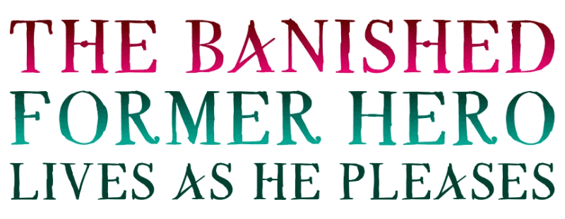 The Banished Former Hero Lives as He Pleases