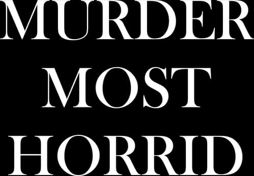 Murder Most Horrid