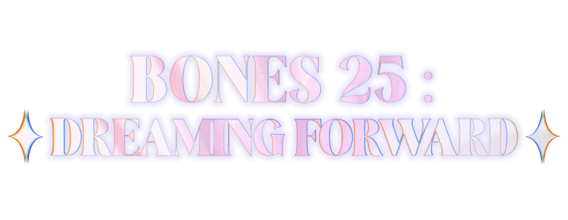 BONES 25: DREAMING FORWARD