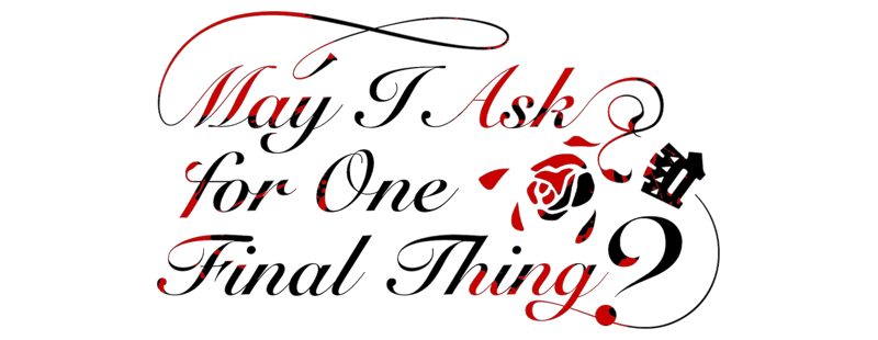 May I Ask for One Final Thing?