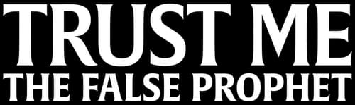 Trust Me: The False Prophet