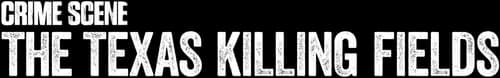 Crime Scene: The Texas Killing Fields